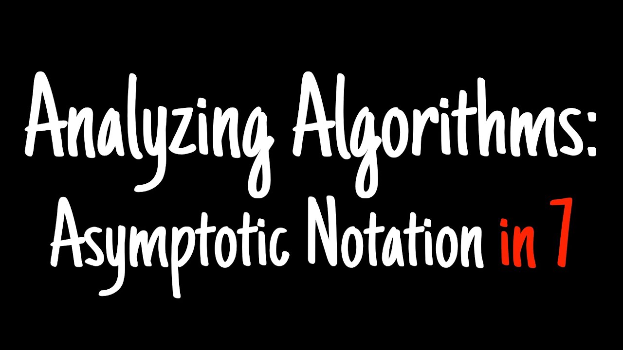 Analyzing algorithms in 7 minutes &mdash; Asymptotic Notation