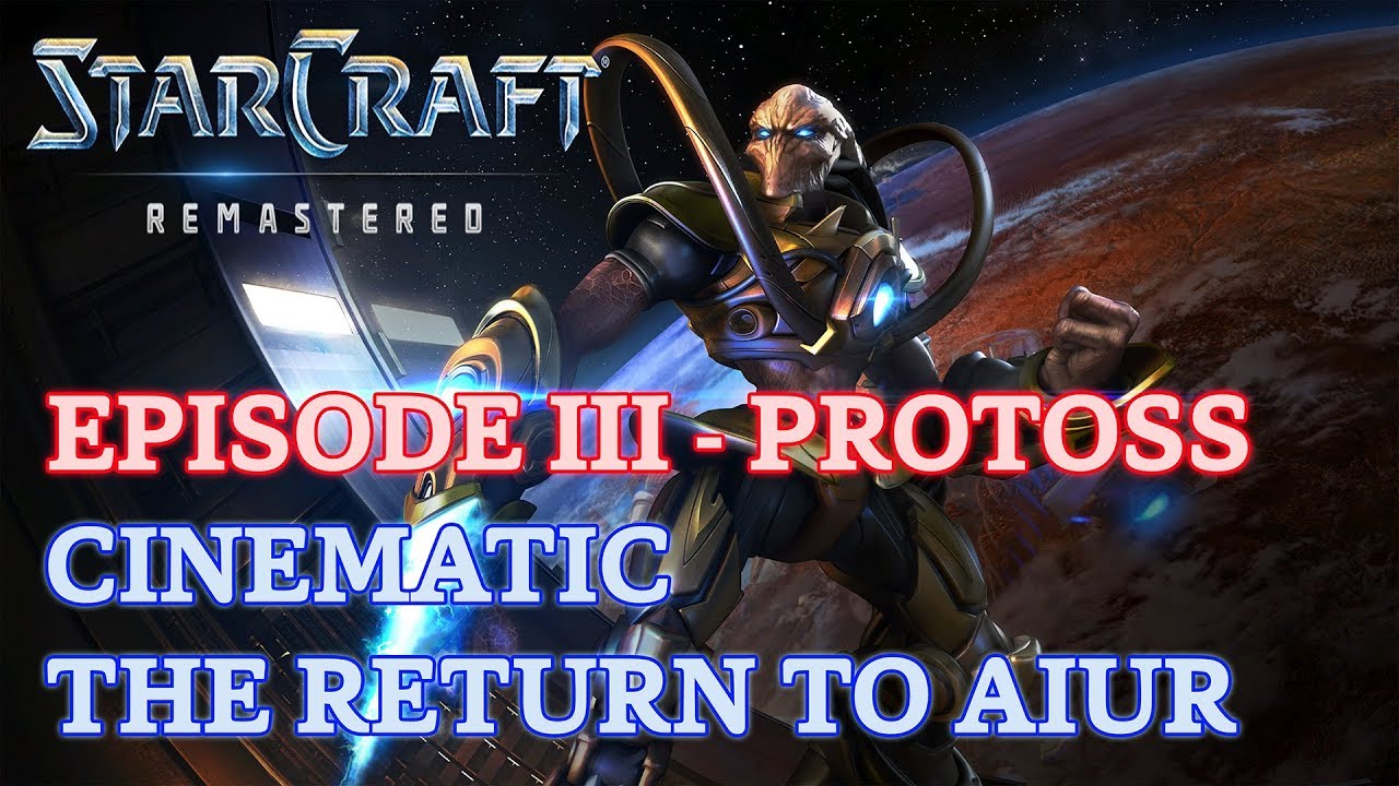 Starcraft: Remastered - Episode III - Protoss - Cinematic: The Return to Aiur