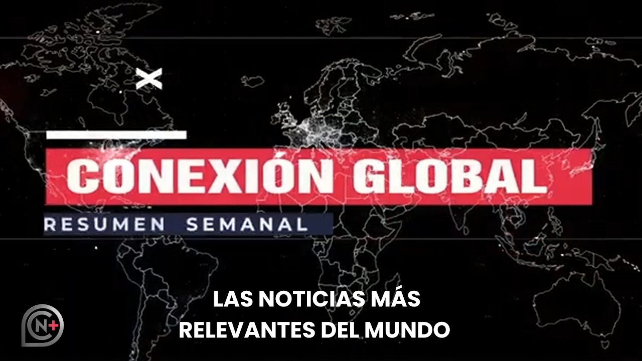 Conexión Global Resumen Semanal 07/03/26