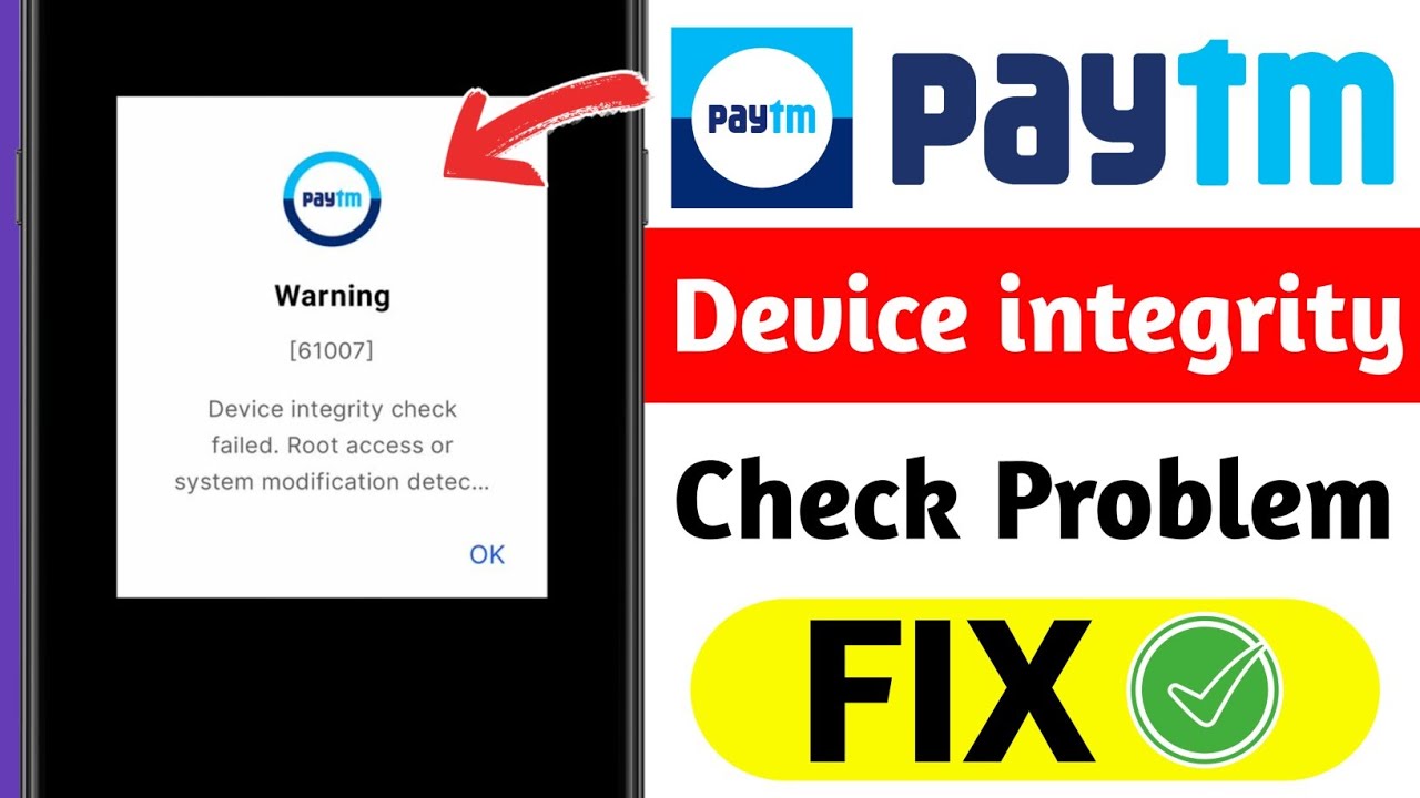 Paytm Device integrity check failed root access or system modification detected Problem warning61007