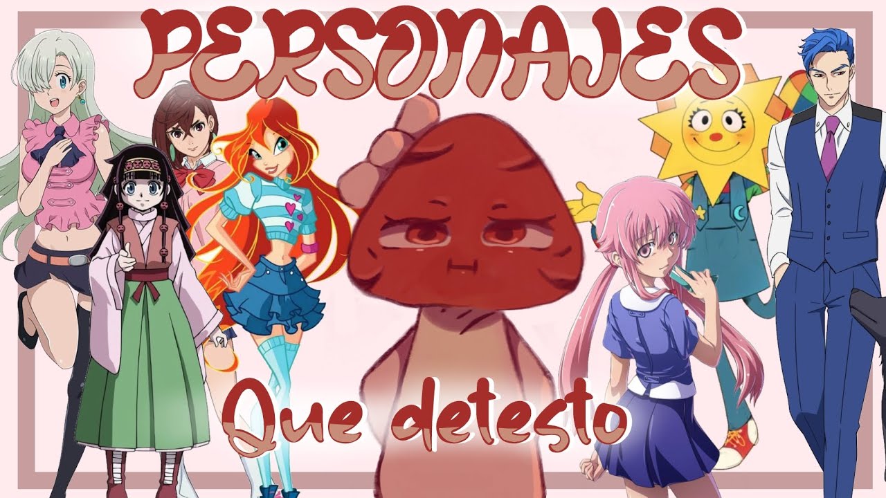 PERSONAJES que DETESTO de la animación.