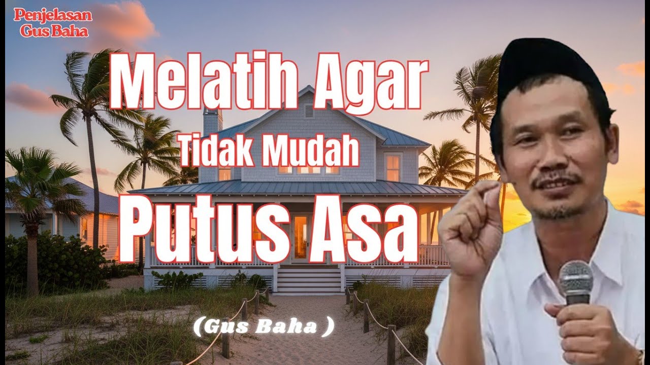 Jangan Pernah Putus Asa! Nasihat Gus Baha Agar Kuat Mental Hadapi Hidup