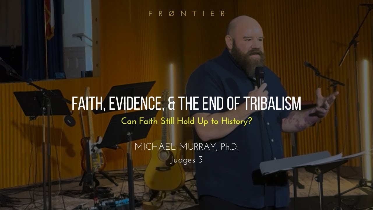 “Faith, Evidence, and the End of Tribalism” — Michael Murray, Ph.D.