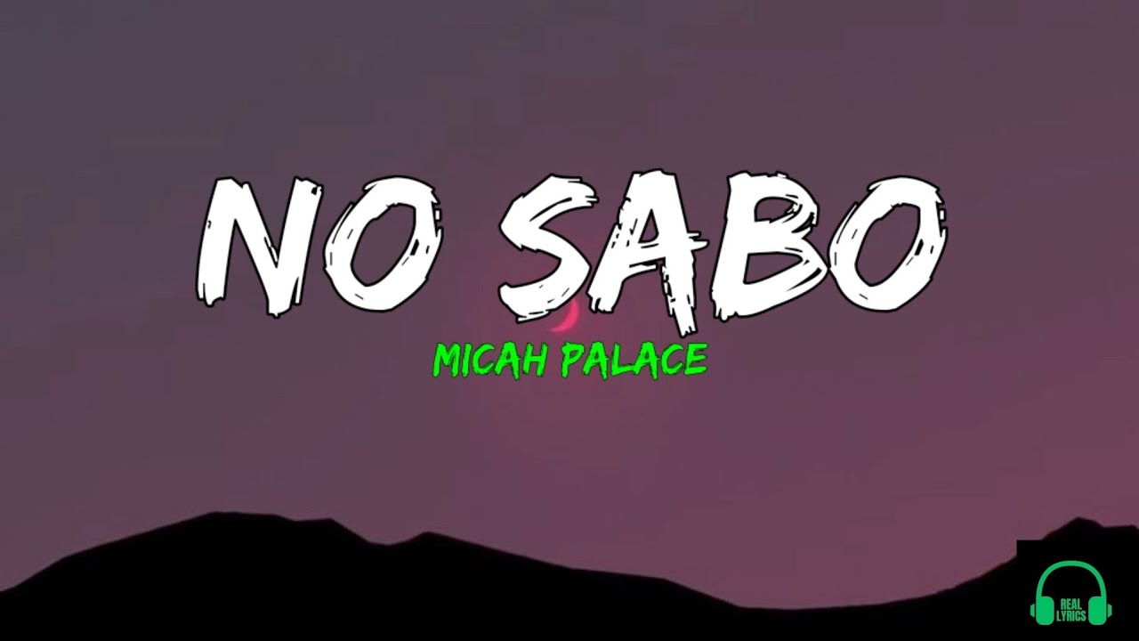 Micah Palace - No Sabo (Lyrics)