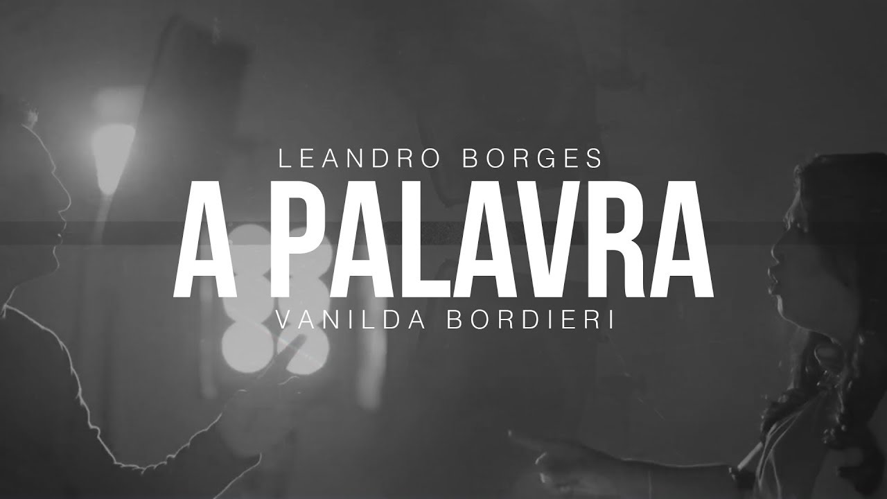 Leandro Borges e Vanilda Bordieri - A Palavra (Clipe Oficial)