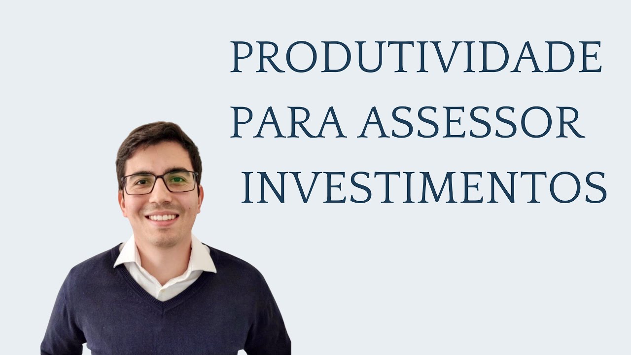 Produtividade para Assessor de Investimento