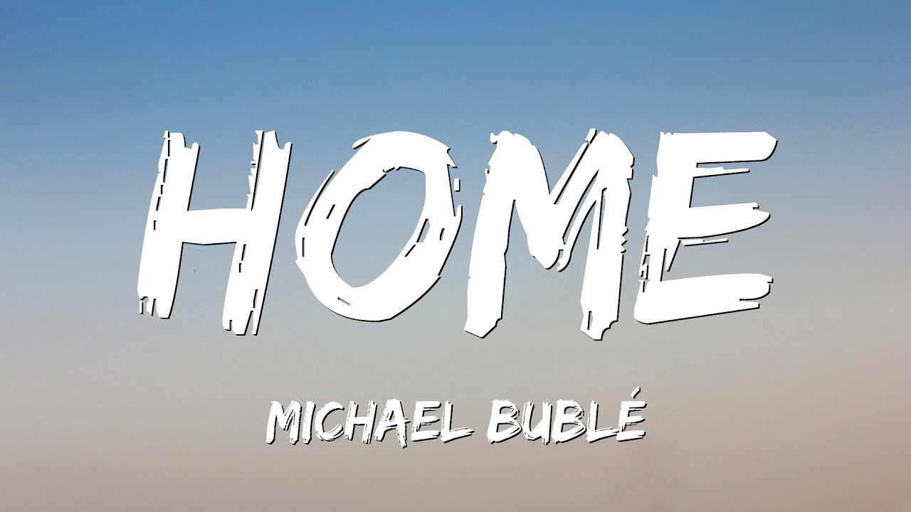 Michael Bubl&eacute; - Home (Lyrics)