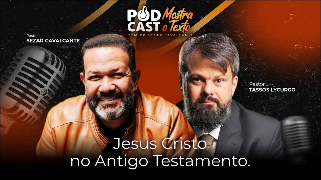 JESUS CRISTO NO ANTIGO TESTAMENNTO! TASSOS LYCURGO E SEZAR CAVALCANTE - MOSTRA O TEXTO ! 26/09/25