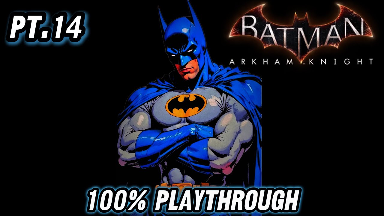 I AM BATMAN (PT.14) | 100% Playthough | Batman Arkham Knight