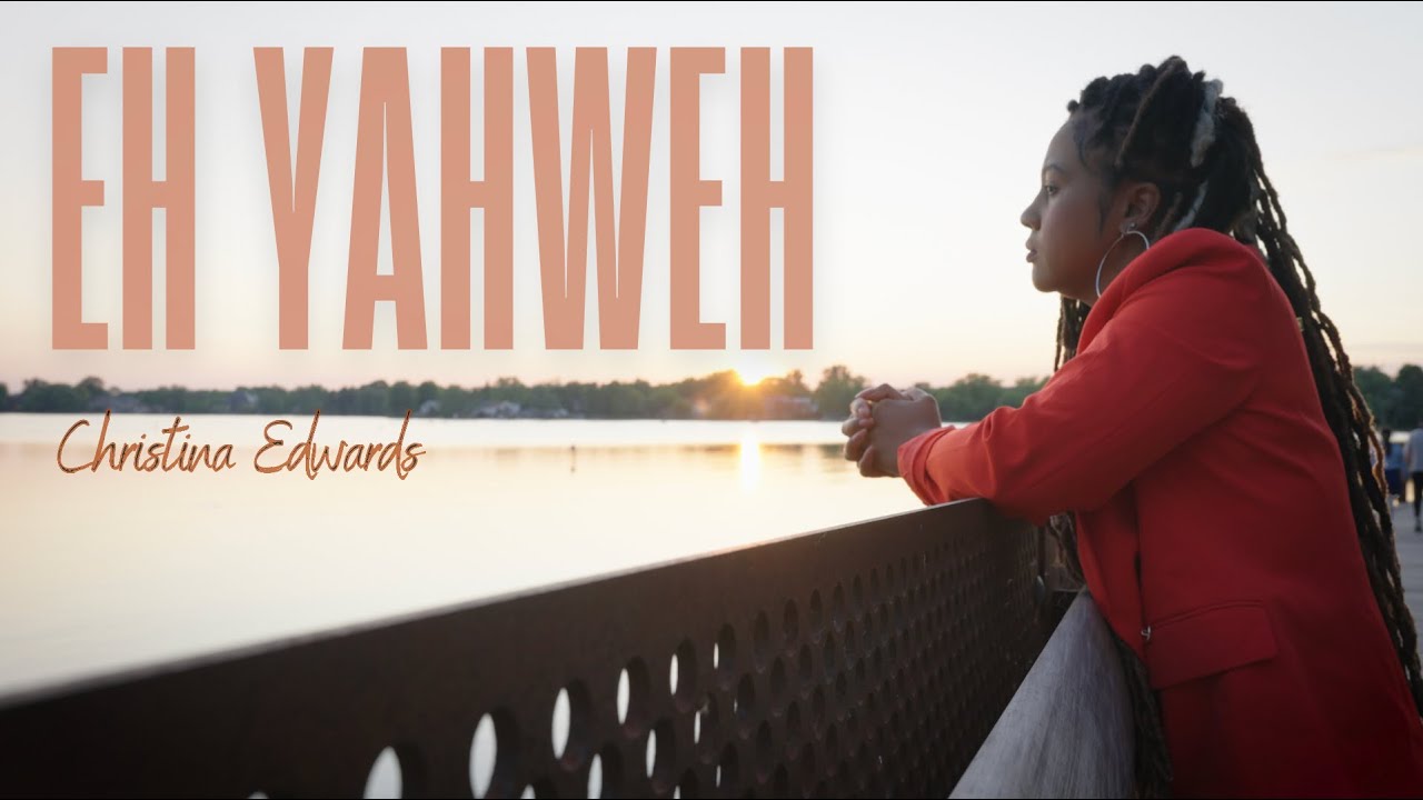 EH YAHWEH OFFICIAL MUSIC VIDEO: CHRISTINA EDWARDS