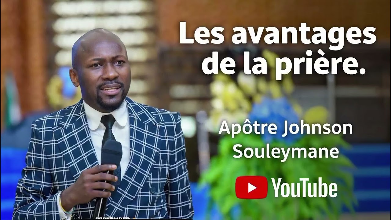 Les avantages de la prière, Apôtre Johnson Souleymane 