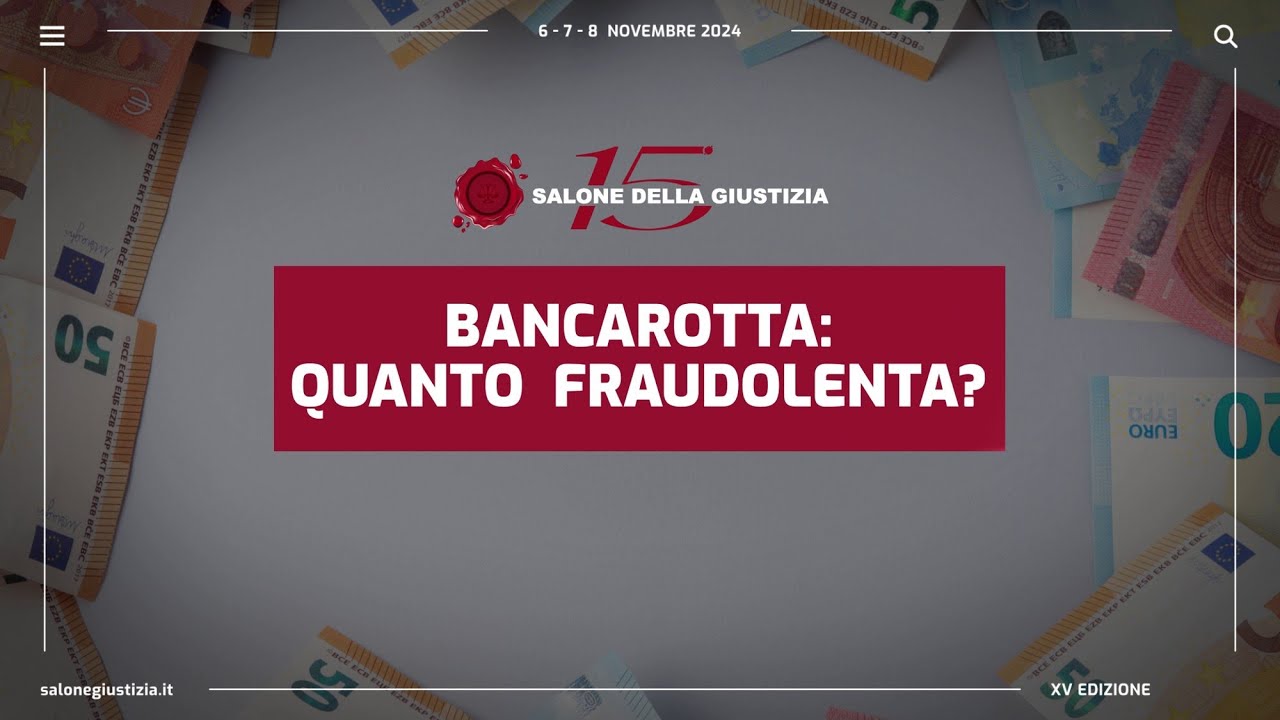 Salone della Giustizia 2024 - BANCAROTTA: QUANTO FRAUDOLENTA?