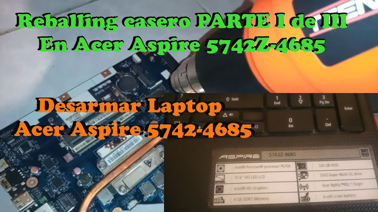 REBALLING CASERO EN ACER ASPIRE 5742Z-4685 DESARMANDO LA LAPTOP | PARTE 1
