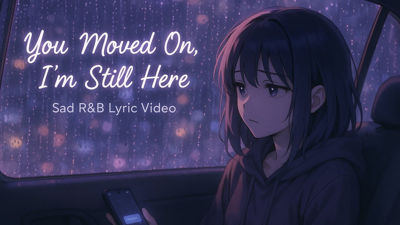 You Moved On, I’m Still Here 💔 | Deep Sad R&B Love Song (Official Lyric Video | Anime Vibes)