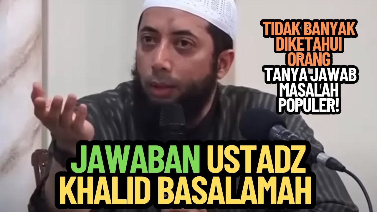 Jawaban Ustadz Khalid Basalamah yang Tidak Banyak Diketahui Orang – Tanya Jawab Masalah Populer!