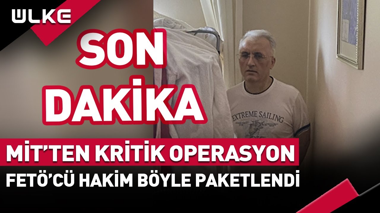 #SONDAKİKA MİT'ten Kritik Operasyon! FETÖ'cü Hakim Böyle Paketlendi