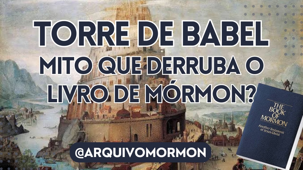 A Torre de Babel e o Livro de Mórmon: Verdade ou mito?