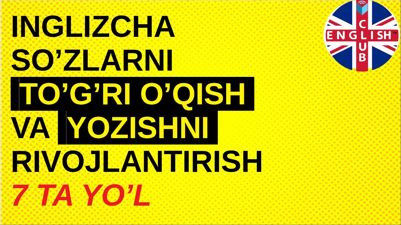 QANDAY QILIB INGLIZCHA SO'ZLARNI TO'G'RI YOZISH VA O'QISH 7 TA YO'L | INGLIZCHA SO'ZLAR TALAFFUZI