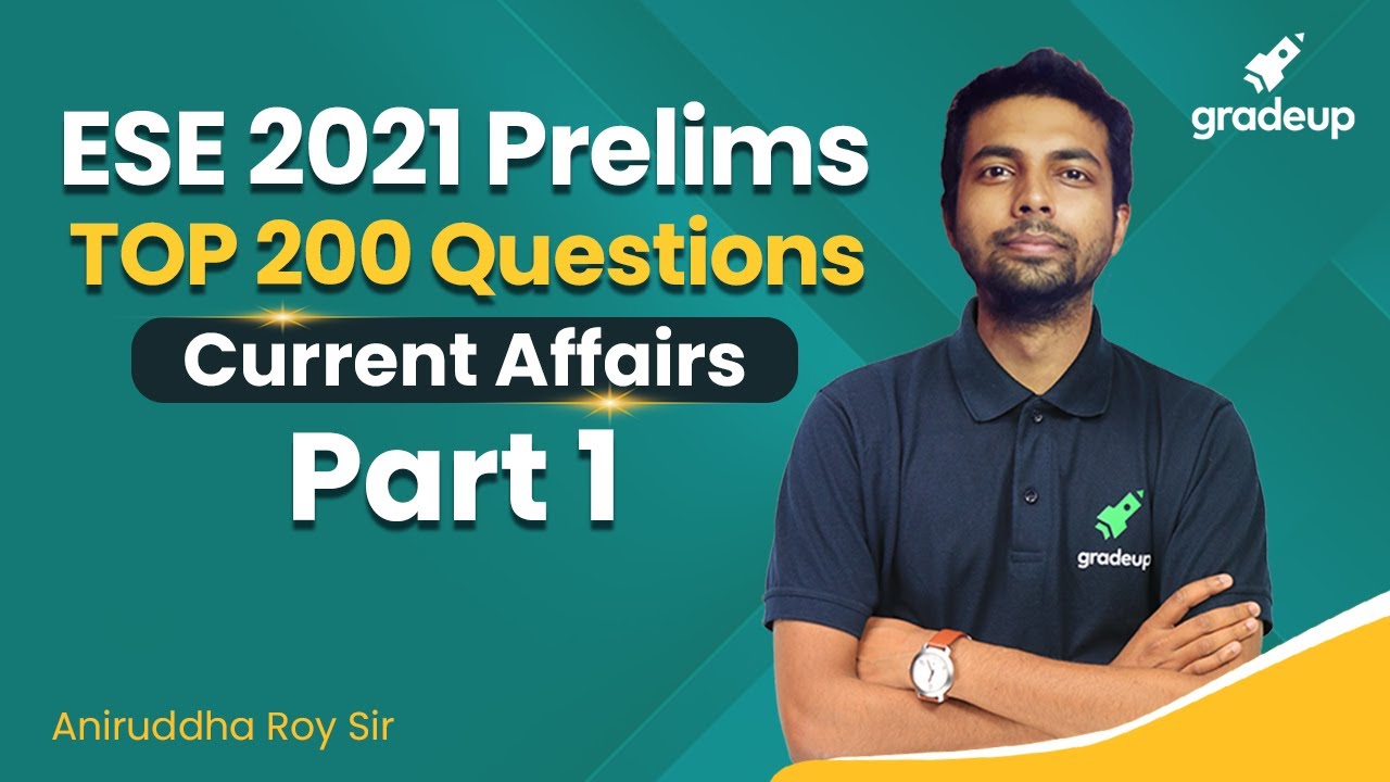 ESE 2021 Prelims || TOP 200 Questions ||  Current Affairs- Part 1 By Aniruddha Sir | Gradeup