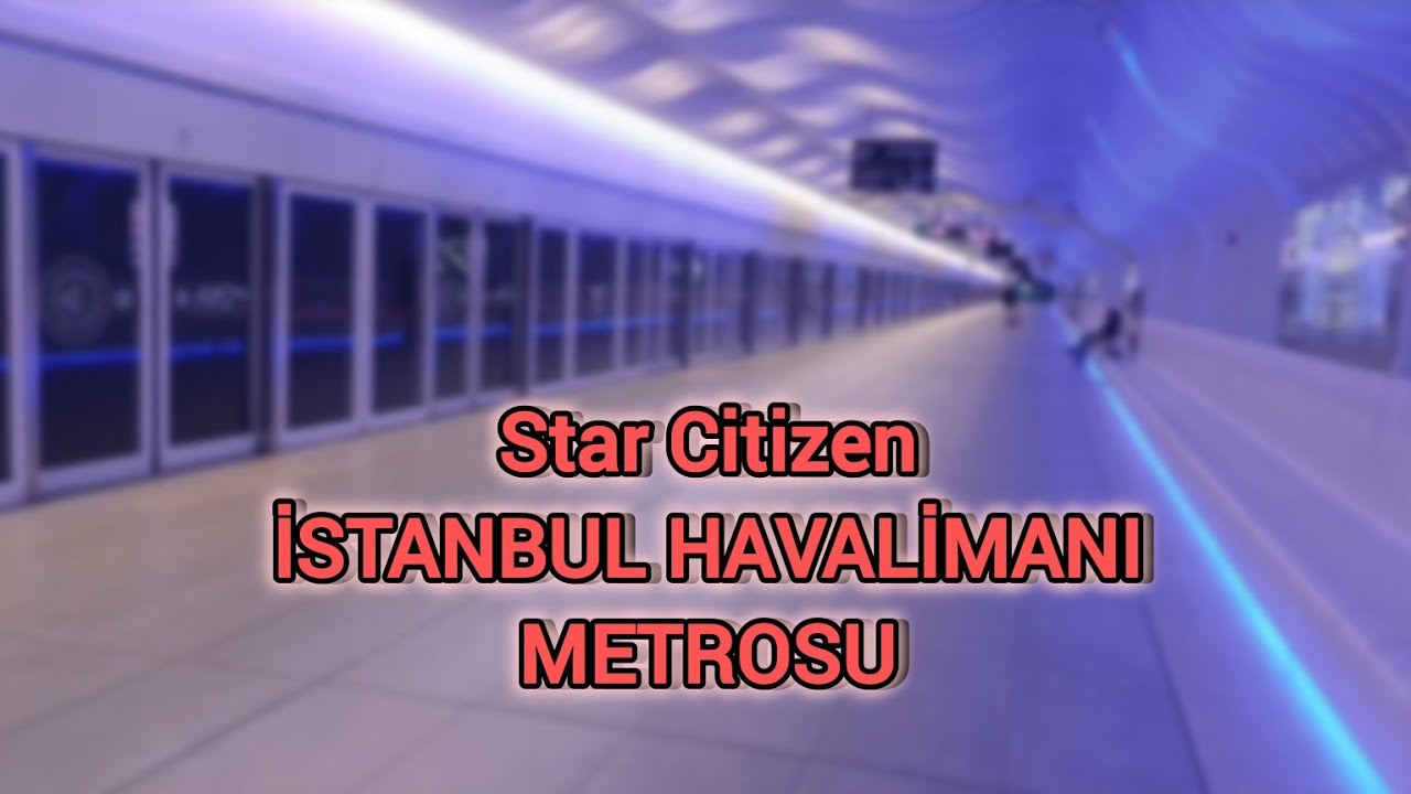 Star Citizen İstanbul Havalimanı Metrosu