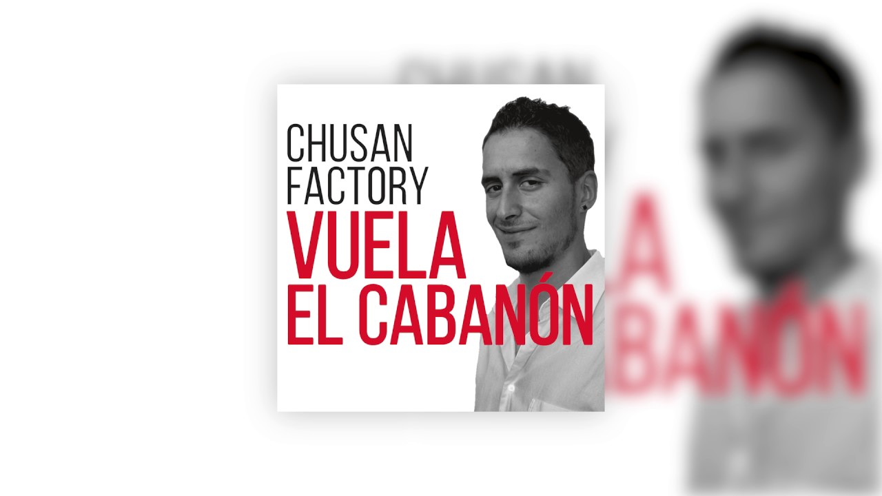 Chusan Factory - Vuela el cabanón