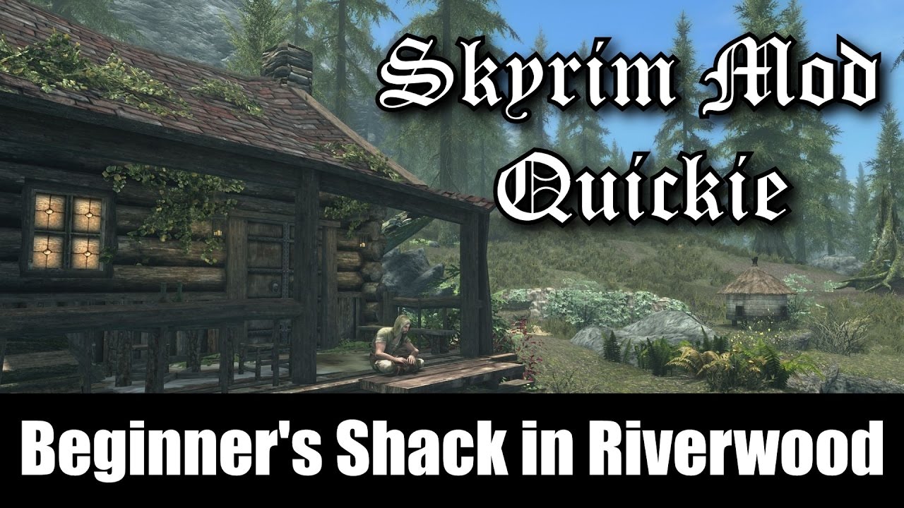SKYRIM MOD QUICKIE #7 - Beginner's Shack in Riverwood