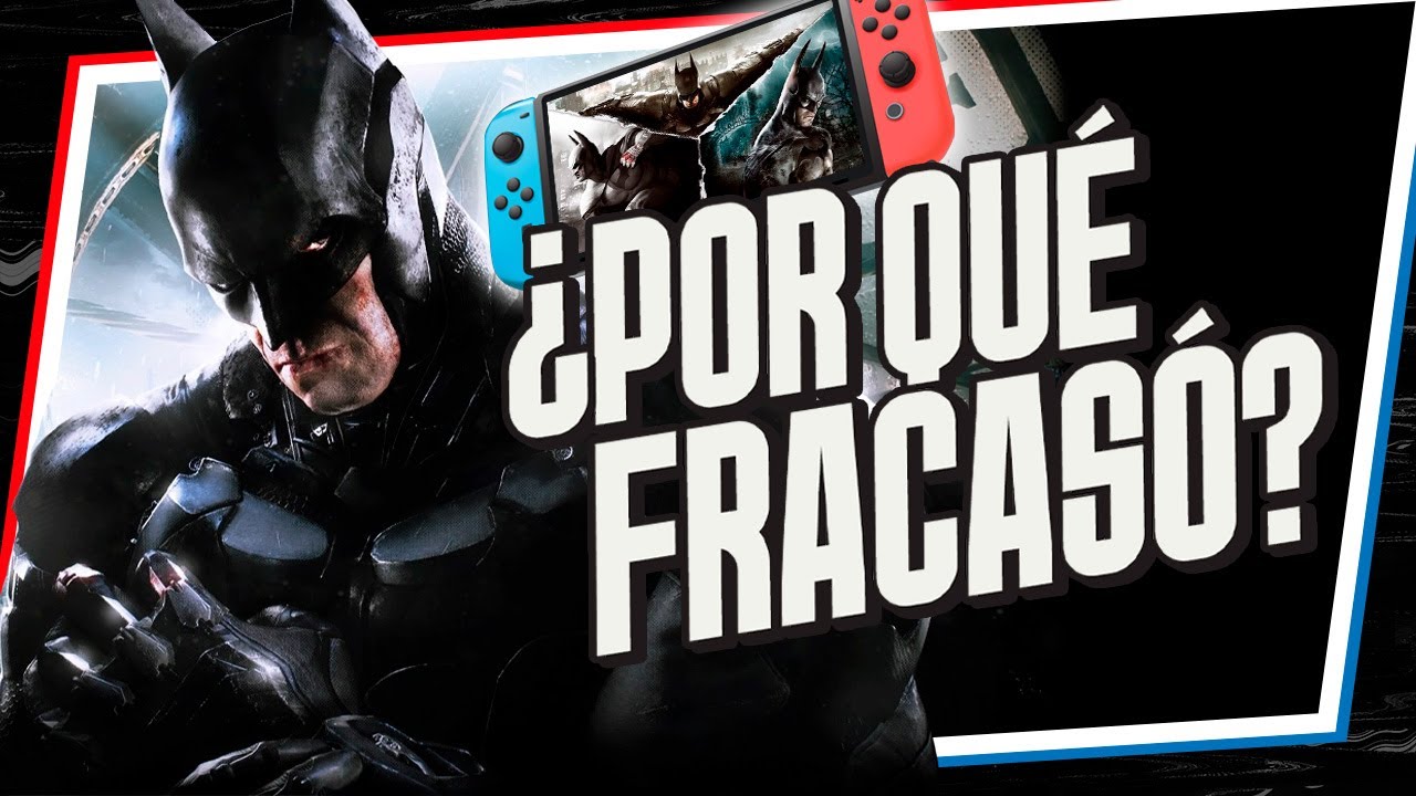 &iquest;Por Qu&eacute; FRACAS&Oacute; Batman Arkham Trilogy en Nintendo Switch?