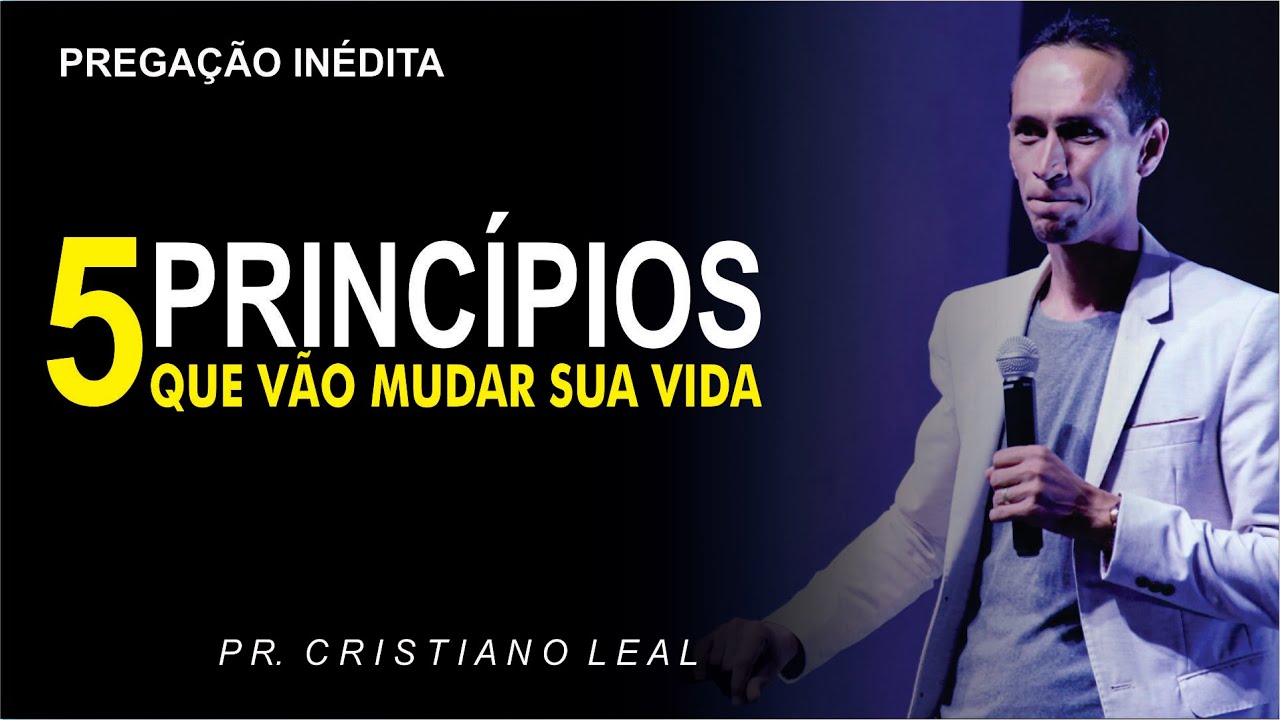 5 PRINCÍPIOS QUE VÃO MUDAR A VIDA / PR CRISTIANO LEAL