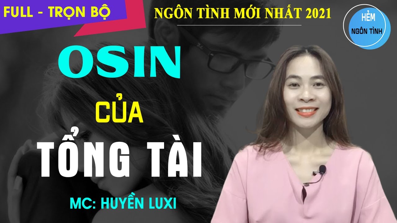 [Truyện Full] Osin Của Tổng T&agrave;i | Truyện Ng&ocirc;n T&igrave;nh Hay Tổng T&agrave;i Lạnh L&ugrave;ng Phải L&ograve;ng C&ocirc; &Ocirc; Sin Nhỏ B&eacute;