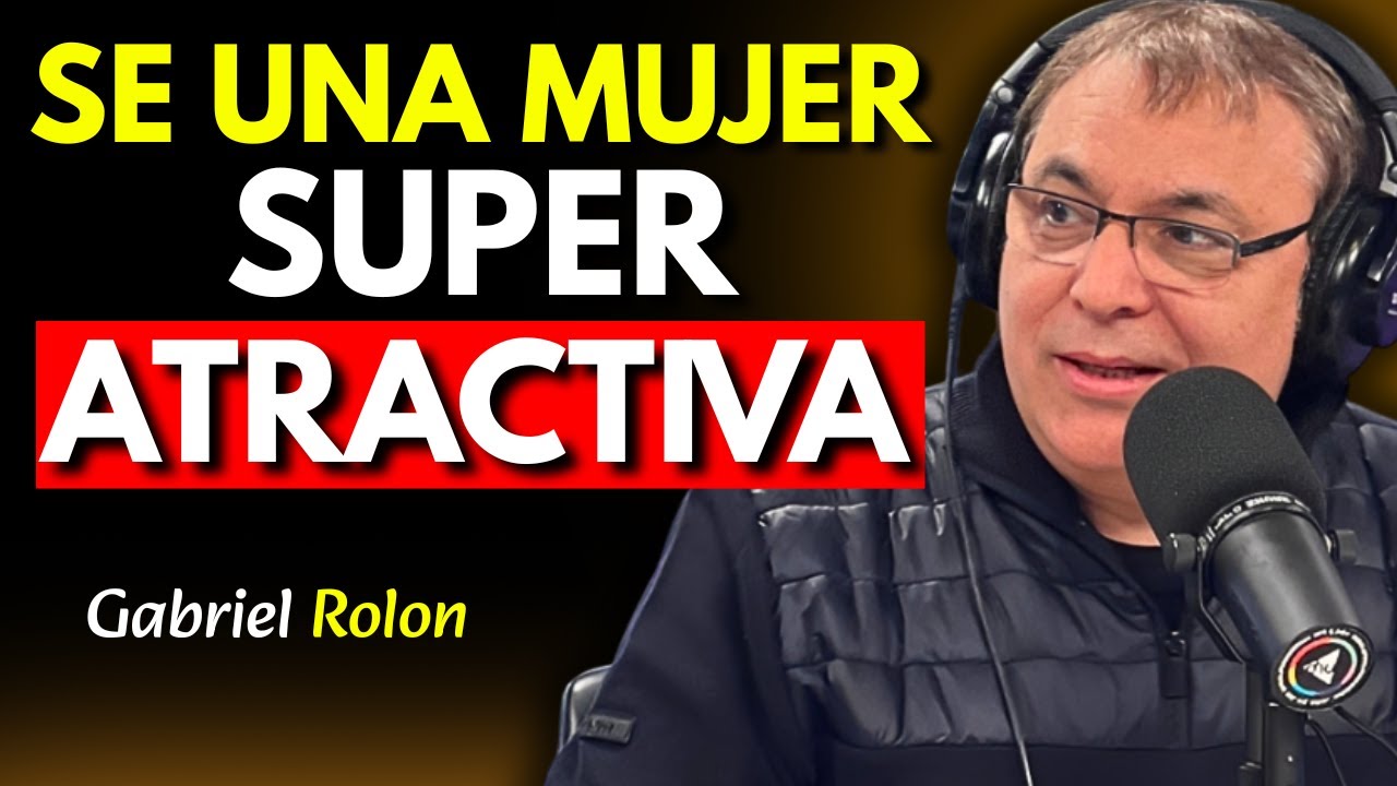 10 HÁBITOS OCULTOS Para Volverte DIEZ Veces Más Atractiva – Gabriel Rolón