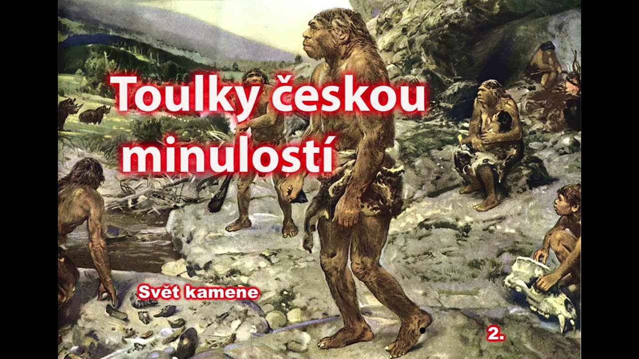 002. Toulky českou minulostí - Svět kamene - Člověk neandrtálský