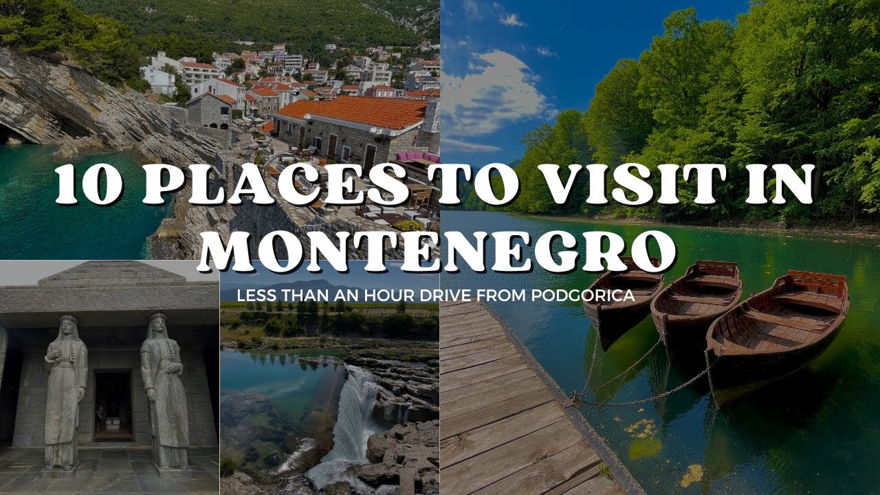 10 places to visit in Montenegro from Podgorica (less than an hour drive away)