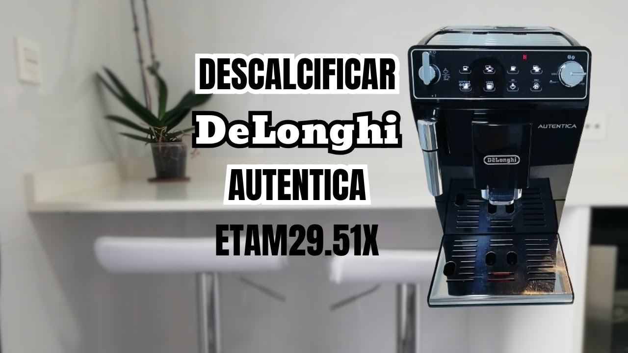 Descalcificar cafetera DeLonghi Autentica ETAM29.51X paso a paso