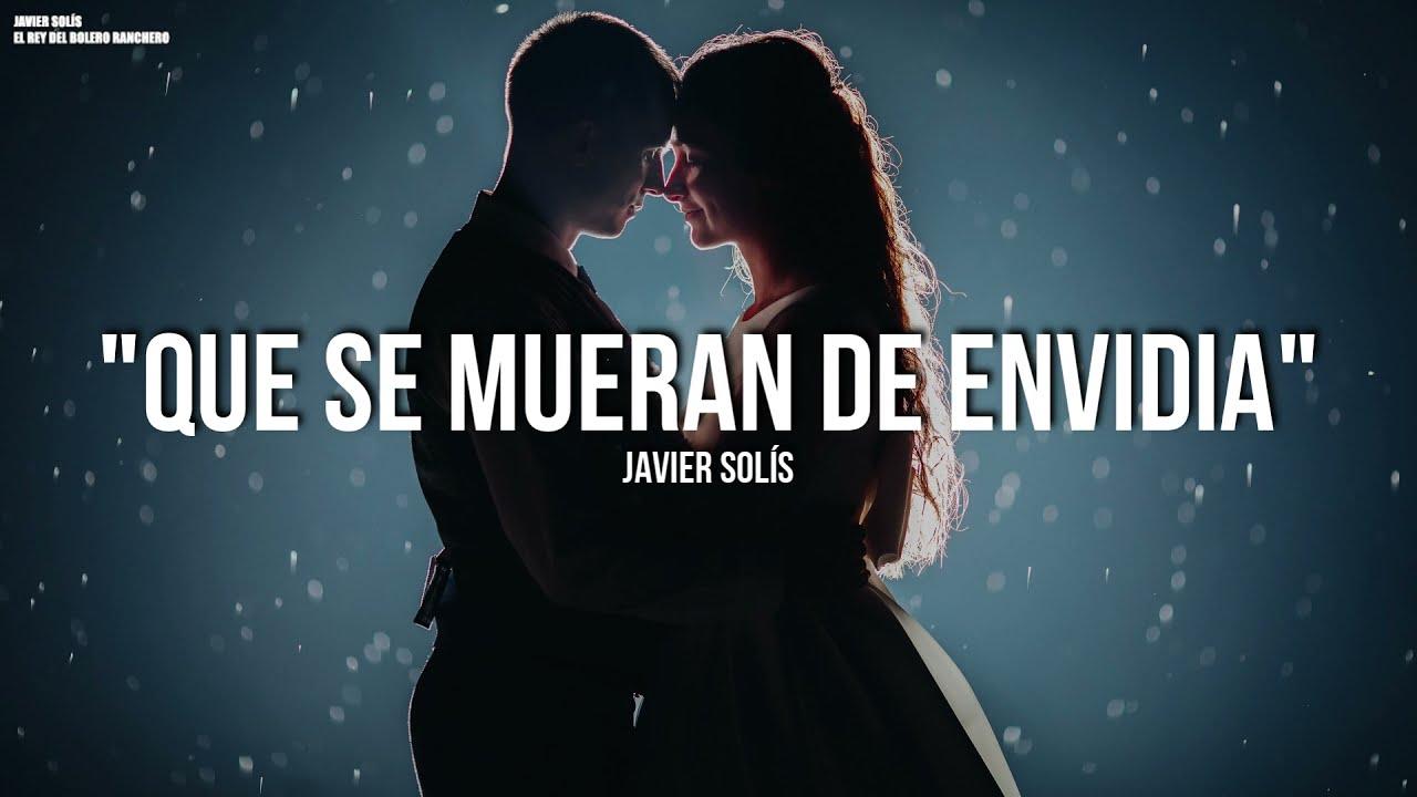 Javier Solís - Que Se Mueran De Envidia (LETRA)