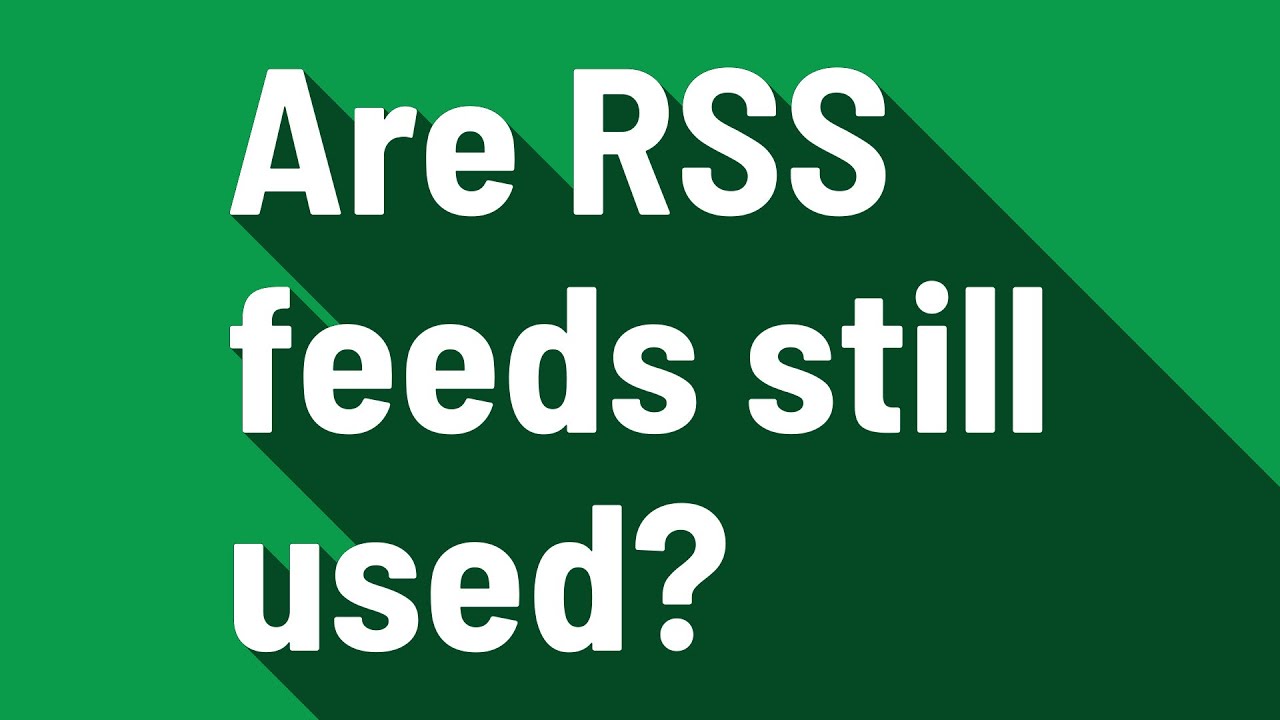 Are RSS feeds still used?