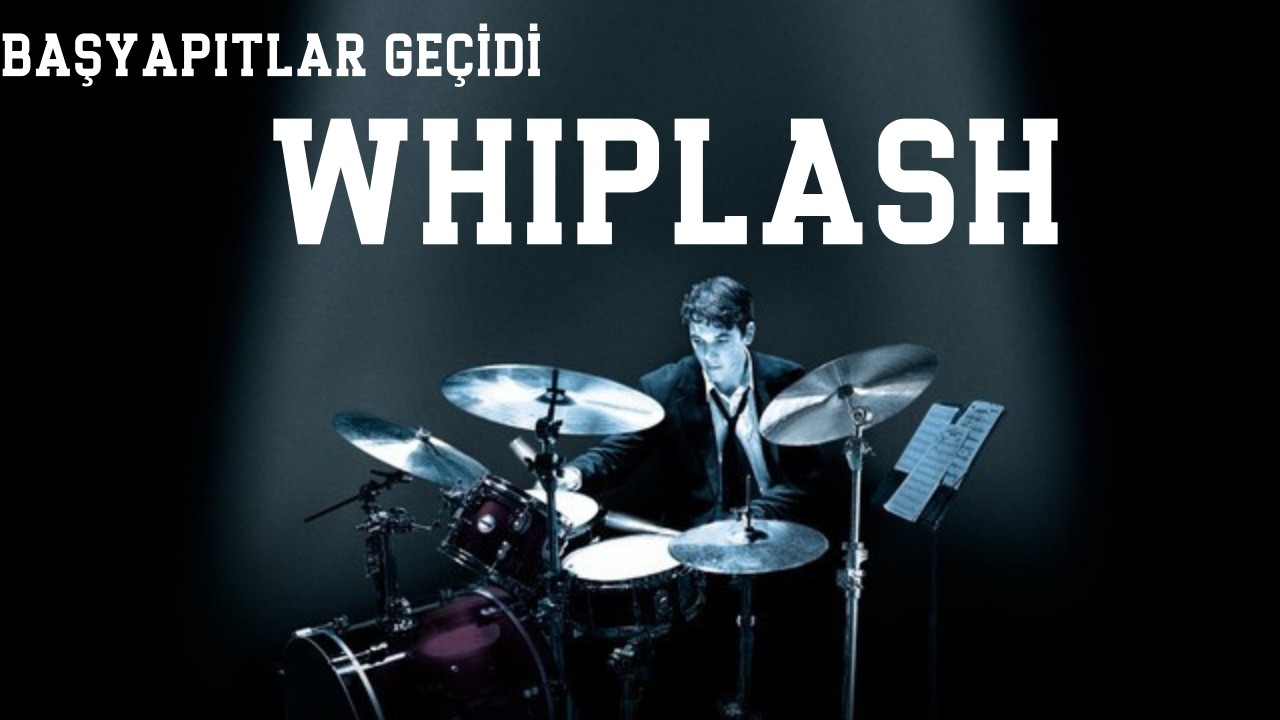 WHIPLASH FİLMİ HAKKINDA
