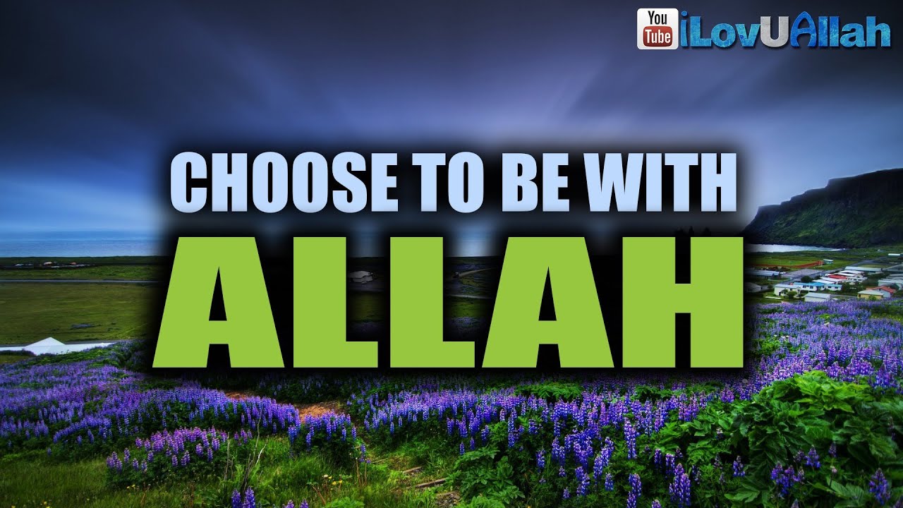 Choose To Be With Allah ᴴᴰ | Powerful Reminder