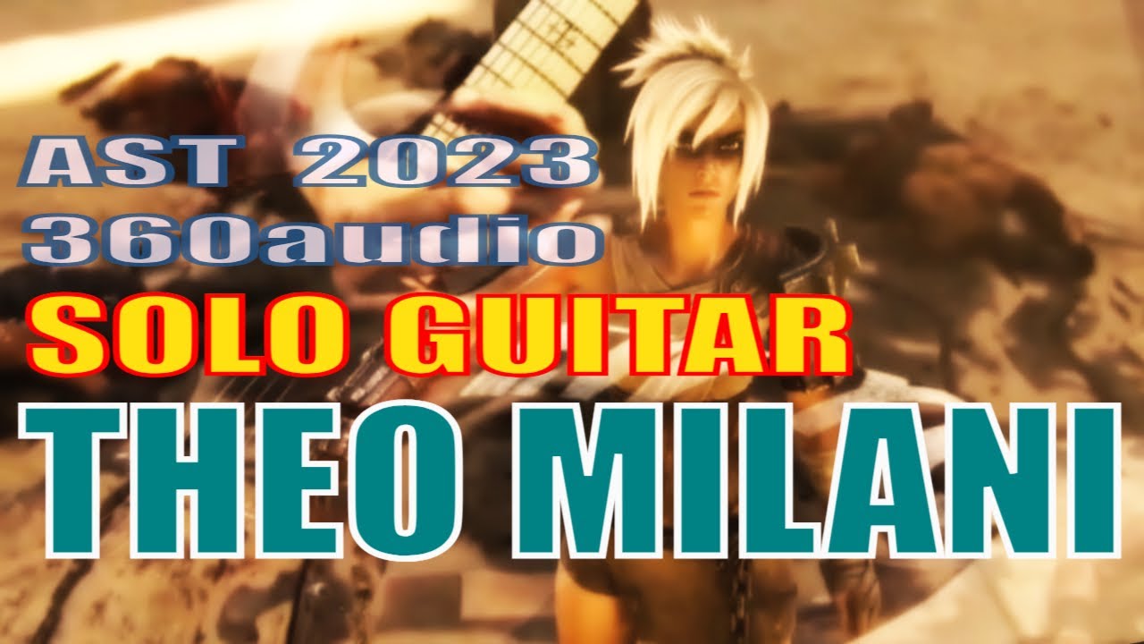 THEO MILANI Solo Guitar HD AST 360audio edit 2023