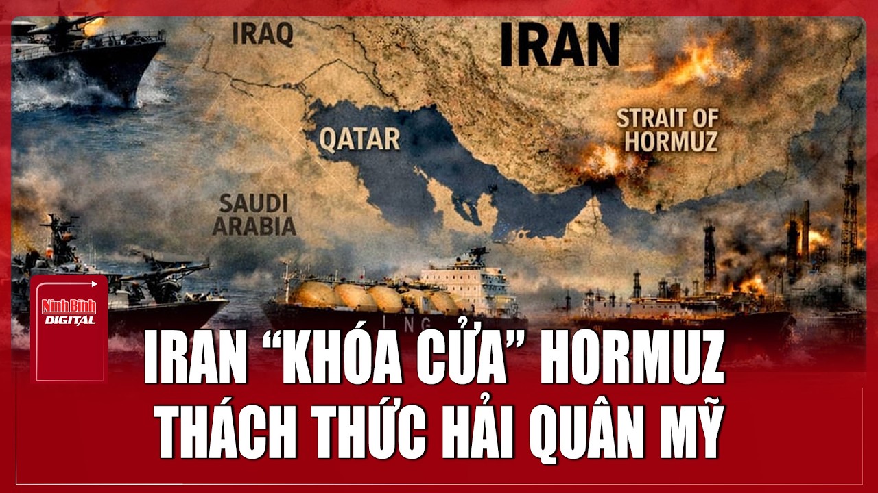 Iran tuyên bố “khóa cửa” eo biển Hormuz, tên lửa sẵn sàng đánh chìm tàu vi phạm | Ninh Bình Digital