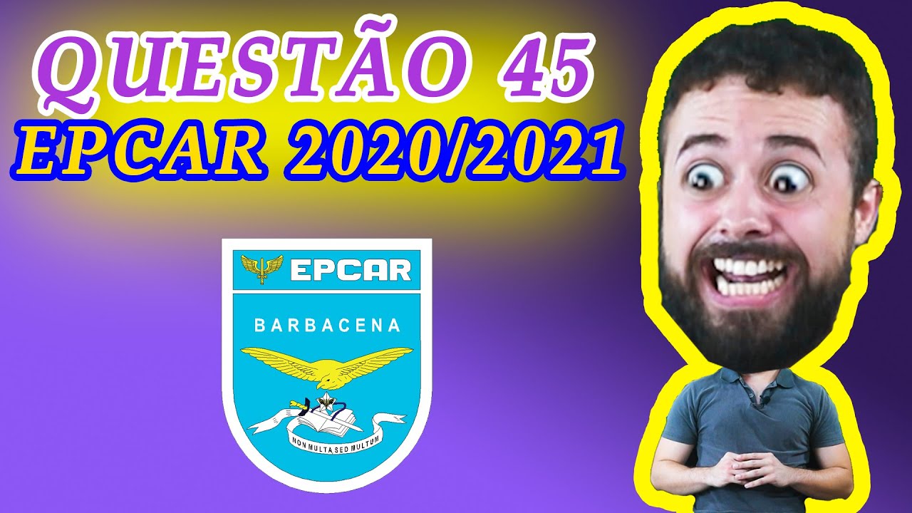 Questão 45 EPCAR - Escola Preparatória de Cadetes do Ar 2020/2021 Prova A
