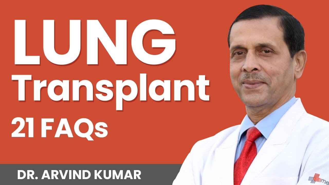 21 Most Frequently Asked Questions & Answers About Lung Transplant | Prof. (Dr.) Arvind Kumar