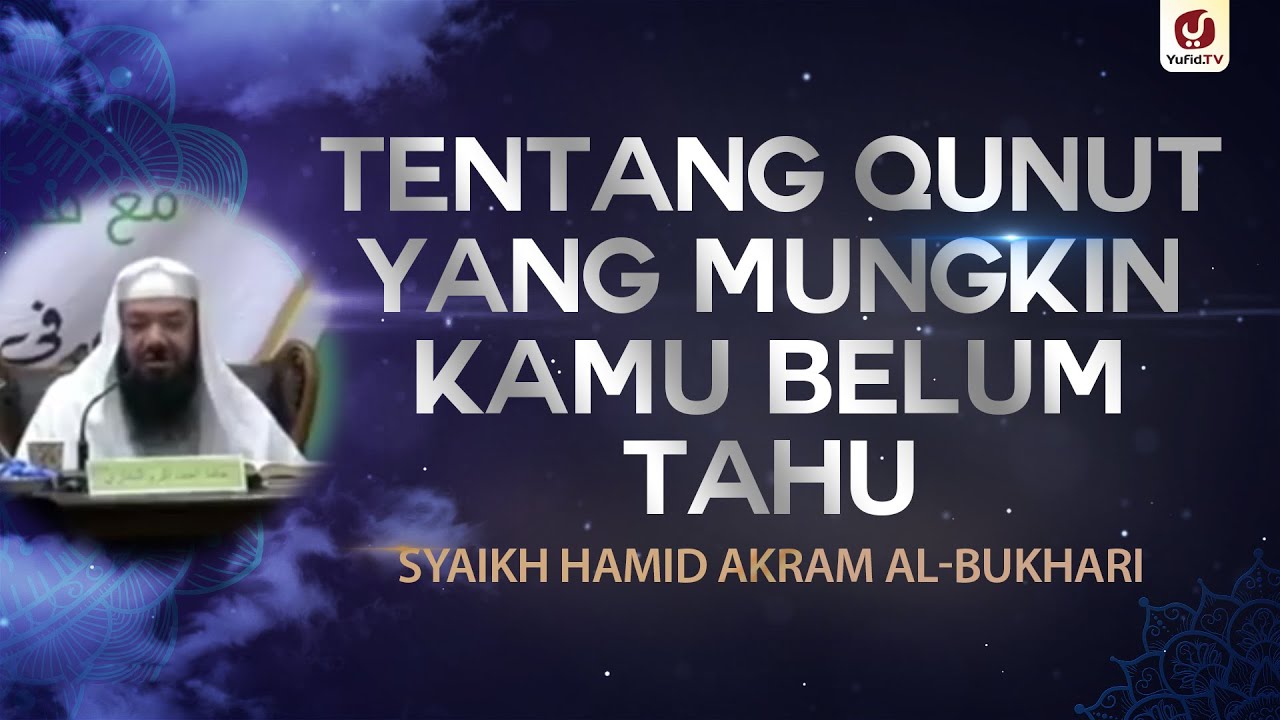 Tentang Qunut yang Mungkin Kamu Belum Tahu - Syaikh Hamid Akram al-Bukhari #NasehatUlama