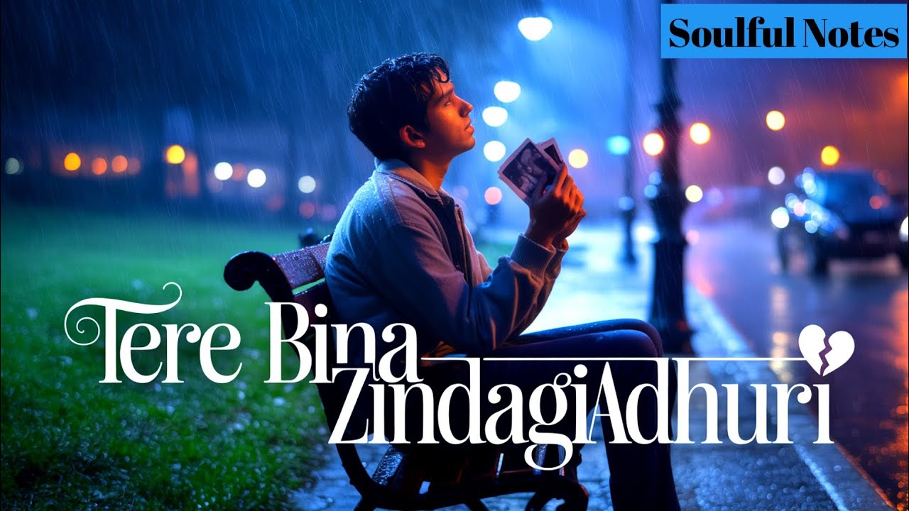 Tere Bina Zindagi Adhuri 💔 | Heart Touching Sad Romantic Song | New Hindi Song 2025 | Soulful Notes