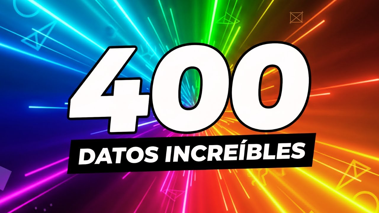 400 Datos Que No Vas a Creer 😲 (Y Todos Son Reales ✅)