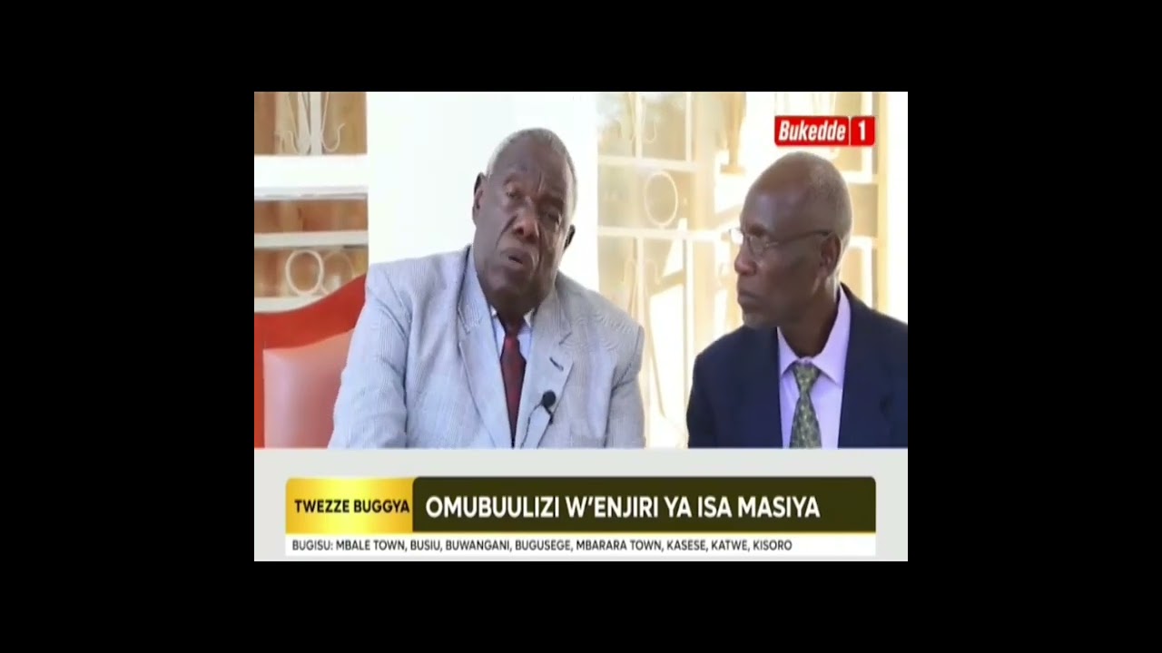 OMUBUULIZI WE'ENGIRI YA ISA MASIYA  C.BESWERI KASWABULI ON BUKKEDE TV 1.        24-09-2023