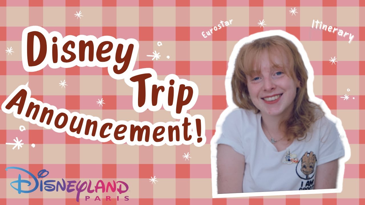 Disneyland Trip Announcement!! | Planning, Itinerary, Eurostar, Paris