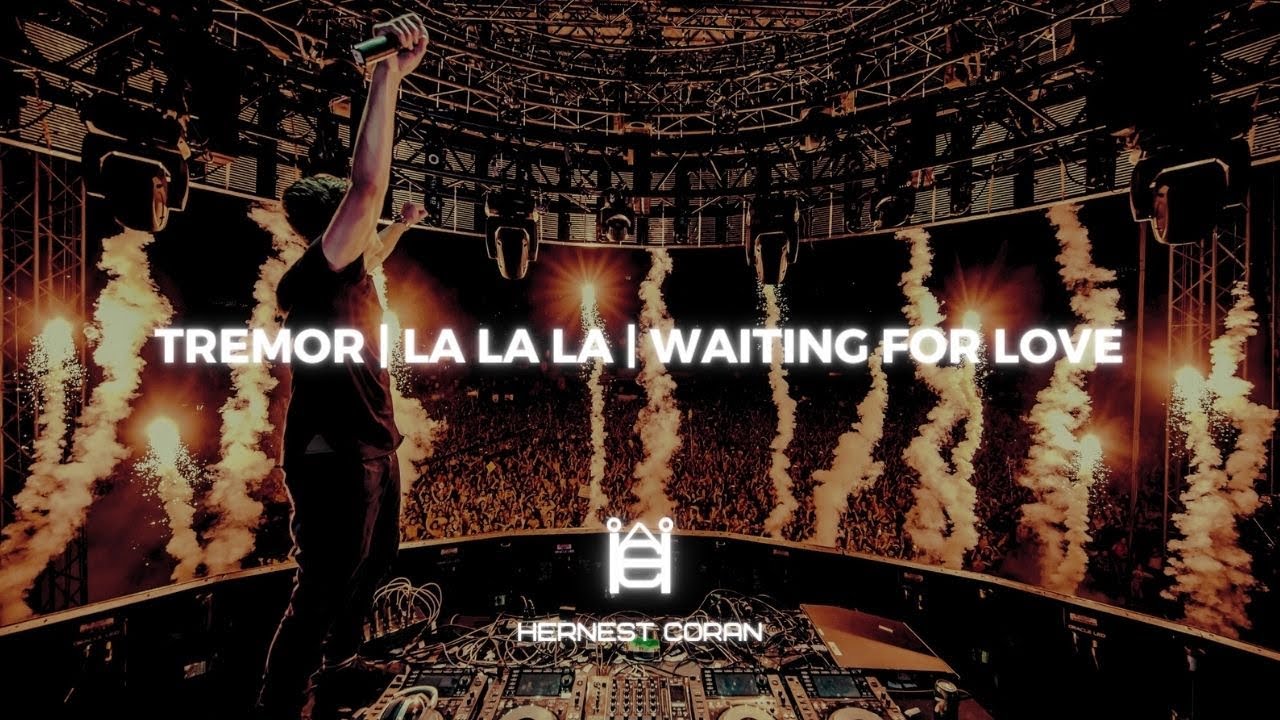 Tremor | La La La | Waiting For Love (Martin Garrix Mashup)