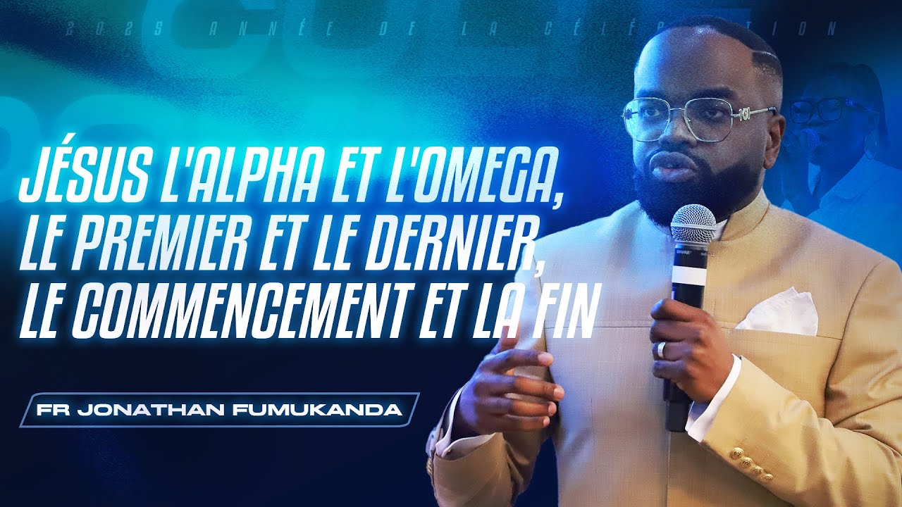 J&eacute;sus l'Alpha et l'Omega, le premier et le dernier, le commencement et la fin - Jonathan Fumukanda