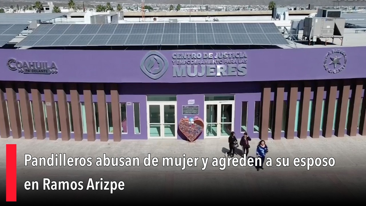 Pandilleros abusan de mujer y agreden a su esposo en Ramos Arizpe