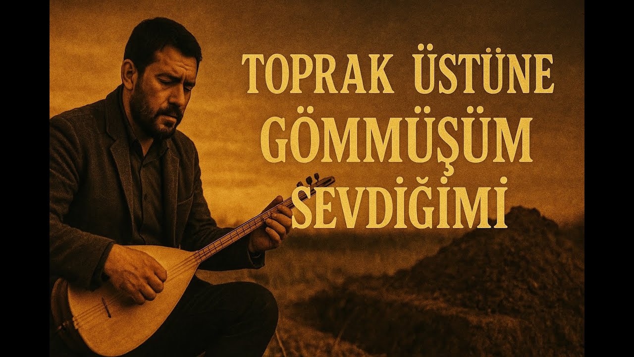 Toprak Üstüne Gömmüşüm Sevdiğimi - Yeni Türkü 2025